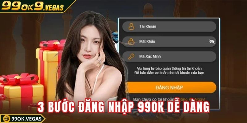 3 bước đăng nhập 99OK dễ dàng, không tốn quá 1 phút