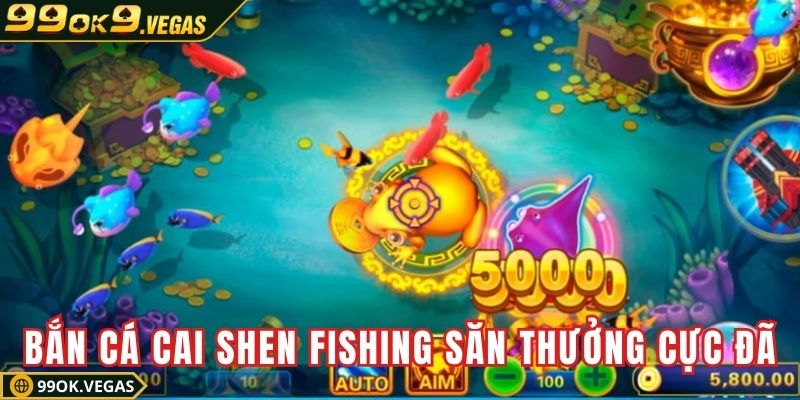 Bắn cá Cai Shen Fishing săn thưởng cực đã