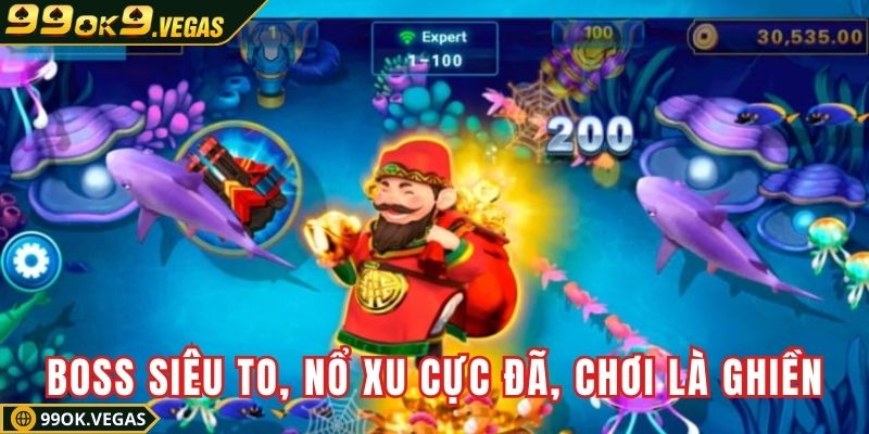 Boss siêu to, nổ xu cực đã, chơi là ghiền