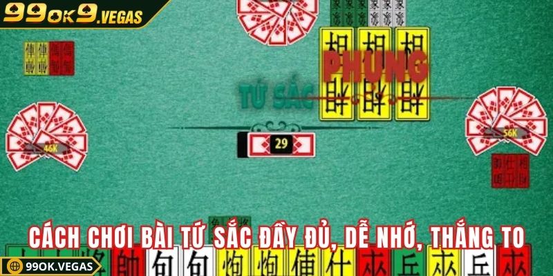 Cách chơi bài tứ sắc đầy đủ, dễ nhớ, thắng to