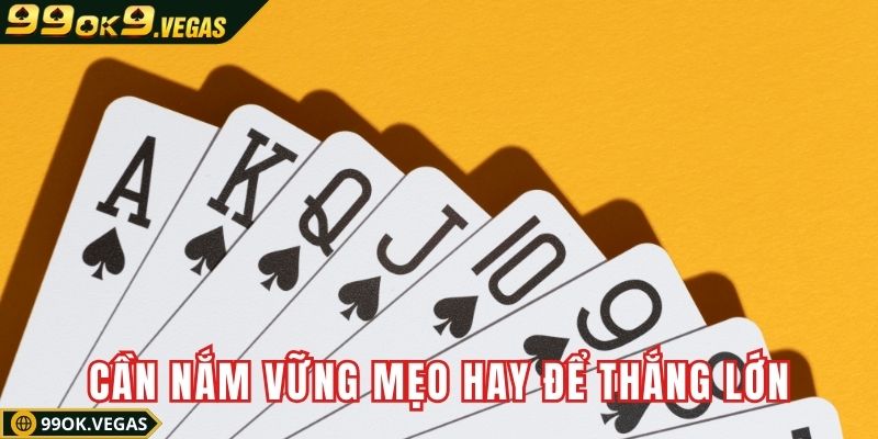 Cần nắm vững mẹo hay để nhanh chóng thắng lớn