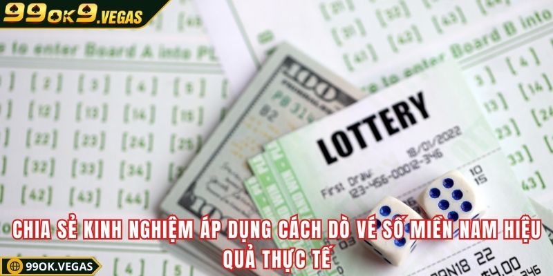 Chia sẻ kinh nghiệm áp dụng cách dò vé số miền Nam hiệu quả thực tế