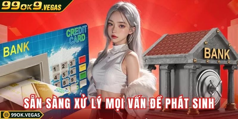 Đảm bảo sẵn sàng xử lý chuẩn mọi vấn đề phát sinh