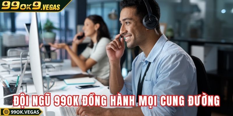 Đội ngũ 99OK luôn đồng hành trên mọi cung đường