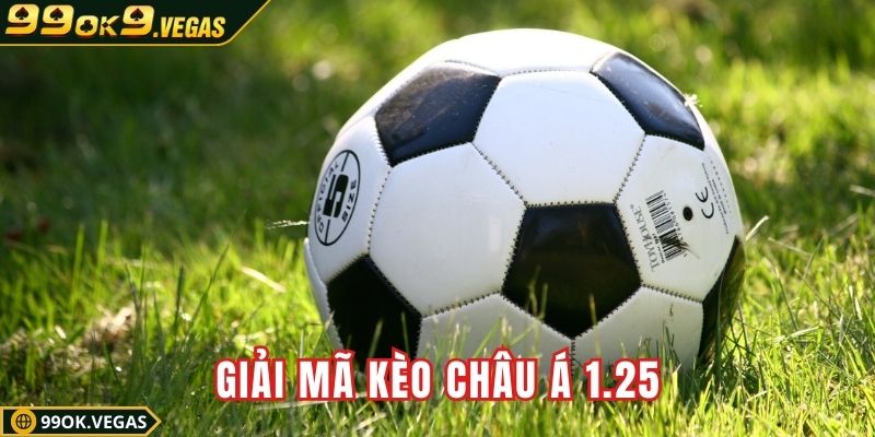 Giải mã kèo châu Á 1.25