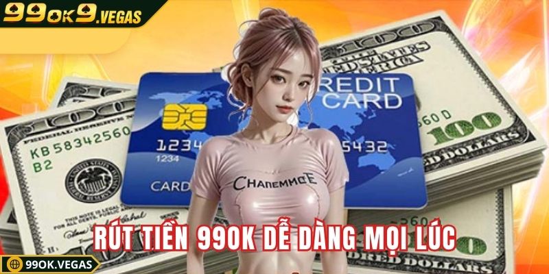 Giao dịch linh hoạt, rút tiền 99OK dễ dàng mọi lúc