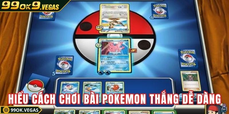 Hiểu cách chơi bài Pokemon để thắng dễ dàng hơn