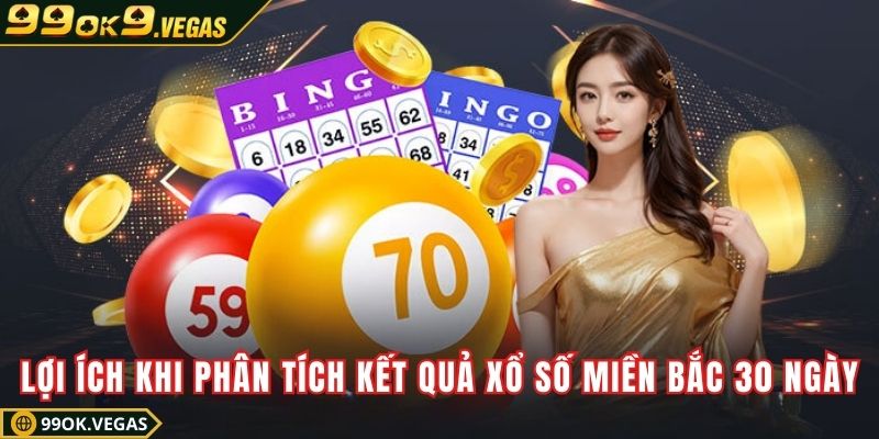 Lợi ích khi phân tích kết quả xổ số miền Bắc 30 ngày