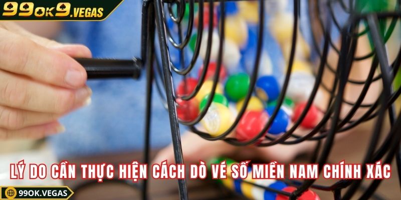 Lý do cần thực hiện cách dò vé số miền Nam chính xác