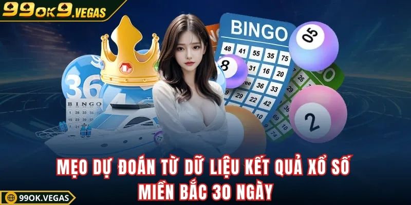 Mẹo dự đoán từ dữ liệu kết quả xổ số miền Bắc 30 ngày