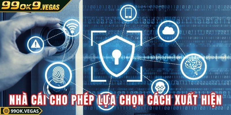 Nhà cái cho phép khách hàng lựa chọn cách xuất hiện