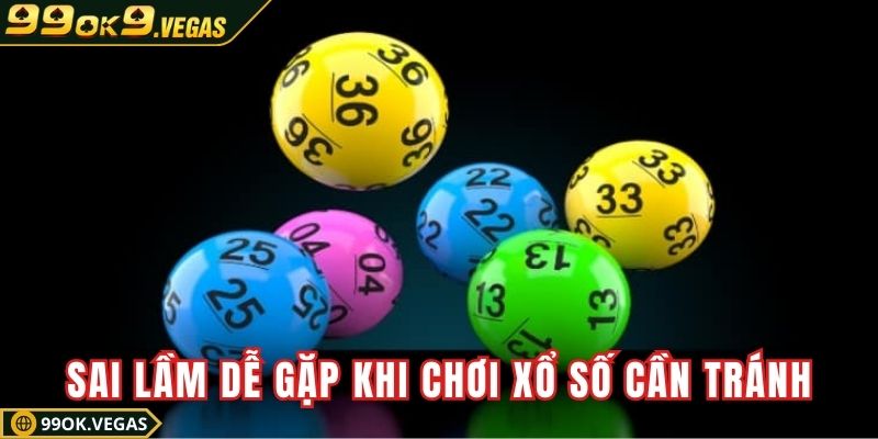 Những sai lầm dễ gặp khi chơi xổ số cần tránh