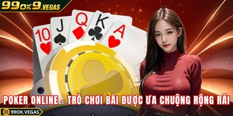 Poker online – Trò chơi bài được ưa chuộng rộng rãi Poker online – Trò chơi bài được ưa chuộng rộng rãi