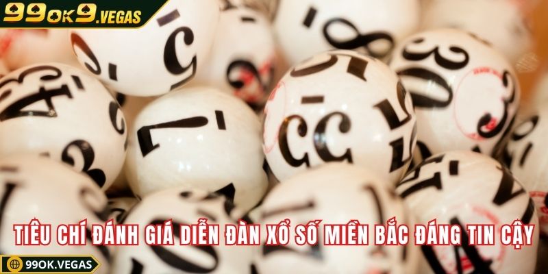 Tiêu chí đánh giá diễn đàn xổ số miền Bắc đáng tin cậy Tiêu chí đánh giá diễn đàn xổ số miền Bắc đáng tin cậy