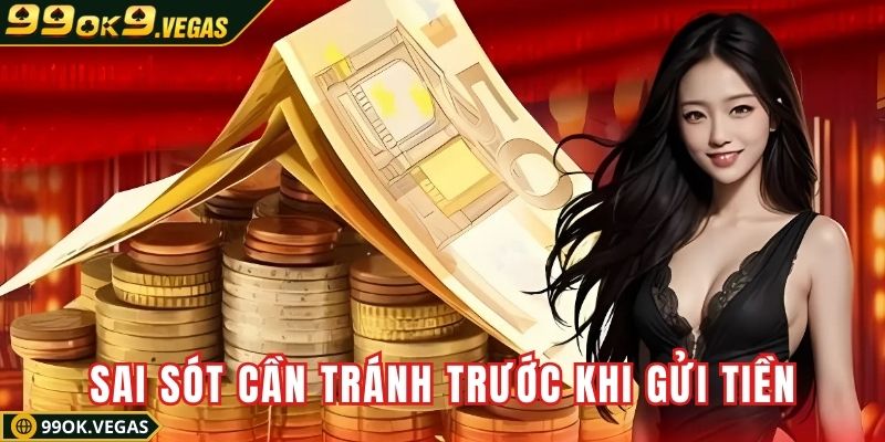 Tránh sai sót cần nắm rõ trước khi gửi tiền Tránh sai sót cần nắm rõ trước khi gửi tiền