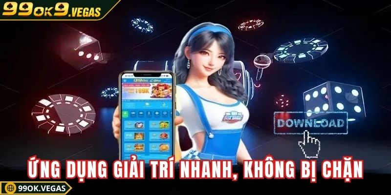 Ứng dụng hỗ trợ giải trí nhanh, không bị chặn Ứng dụng hỗ trợ giải trí nhanh, không bị chặn