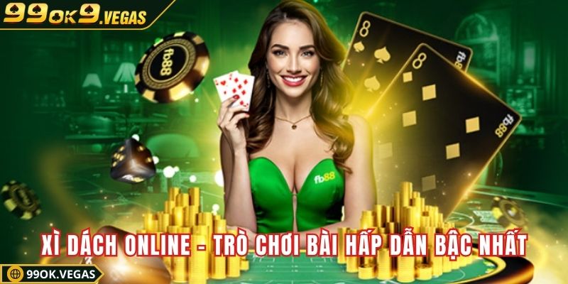 Xì dách online – Trò chơi bài hấp dẫn bậc nhất